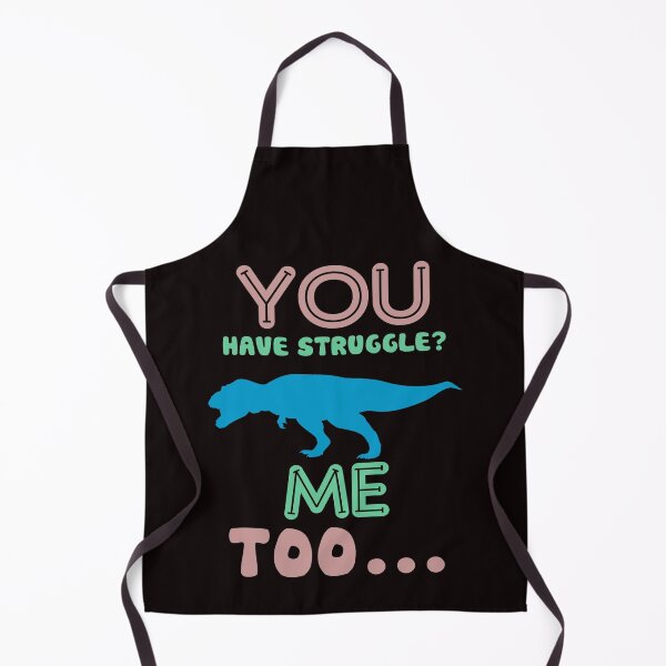 Item preview, You Have Struggle? Me Too... - Funny T-Rex Short Hand And Text Gift Ideas designed and sold by leo121687.