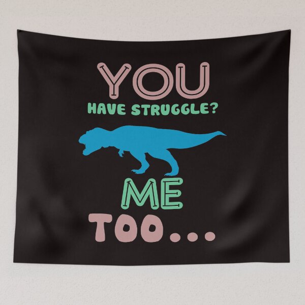 Item preview, You Have Struggle? Me Too... - Funny T-Rex Short Hand And Text Gift Ideas designed and sold by leo121687.