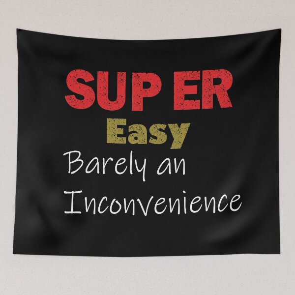 Item preview, Super Easy Barely an Inconvenience designed and sold by ilias13.