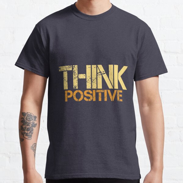 T Shirts Think Positive Redbubble