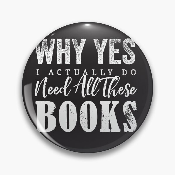 Item preview, Why Yes, I Actually Do Need All These Books designed and sold by roguecrusade.
