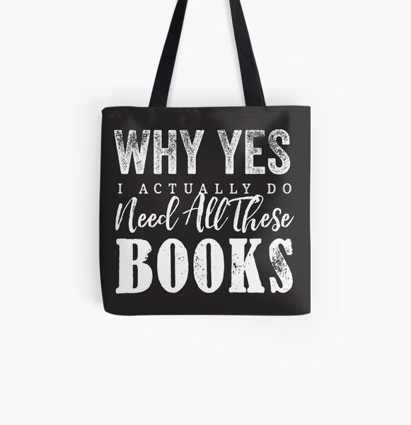 Why Yes, I Actually Do Need All These Books All Over Print Tote Bag