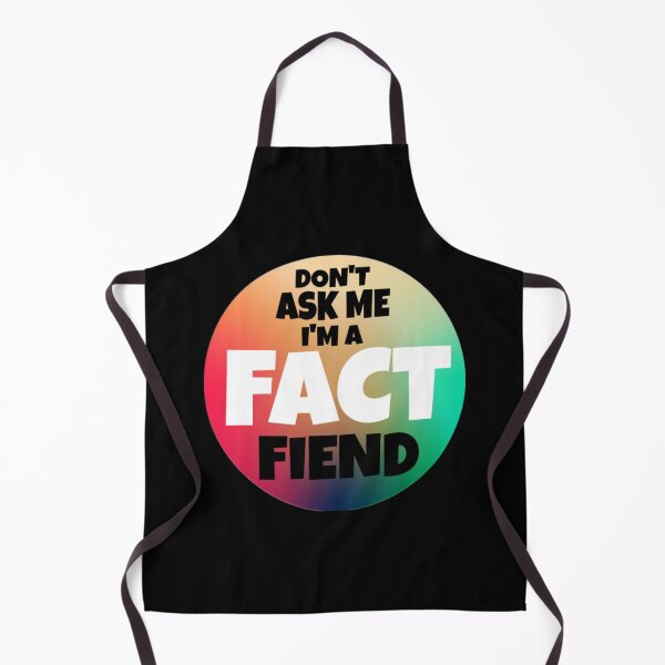 Item preview, Don't Ask Me I Am A Fact Fiend designed and sold by DarrinLindstrom.
