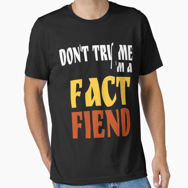 Item preview, Don't Try Me I Am A Fact Fiend designed and sold by DarrinLindstrom.