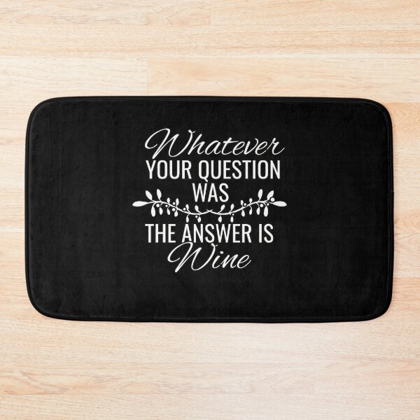Item preview, Whatever Your Question Was, The Answer Is Always Wine designed and sold by tpixx.