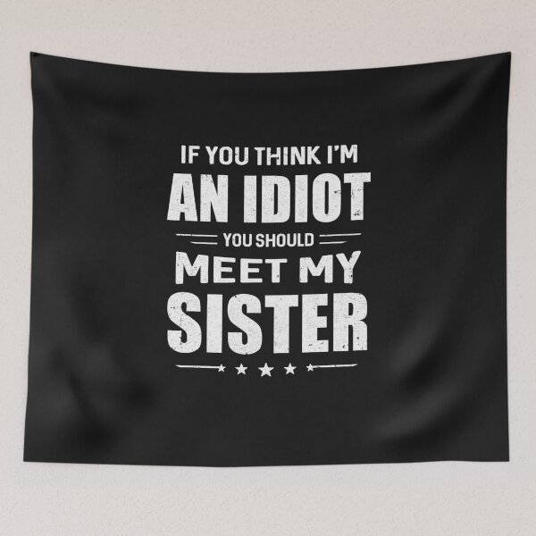 Item preview, If You Think Im An Idiot You Should Meet My Sister designed and sold by CreativeGift.