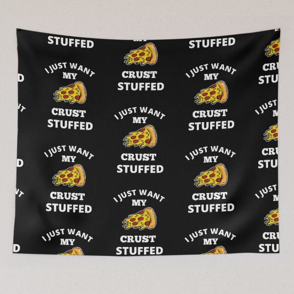 Item preview, I just want my crust stuffed designed and sold by Designhub14.