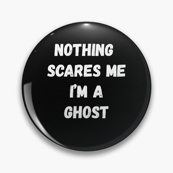 Item preview, Nothing Scares Me I'm a Ghost designed and sold by AmberSiraj.
