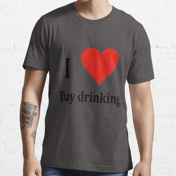 I love day deals drinking shirt