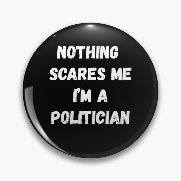 Item preview, Nothing Scares Me I'm a Politician designed and sold by AmberSiraj.