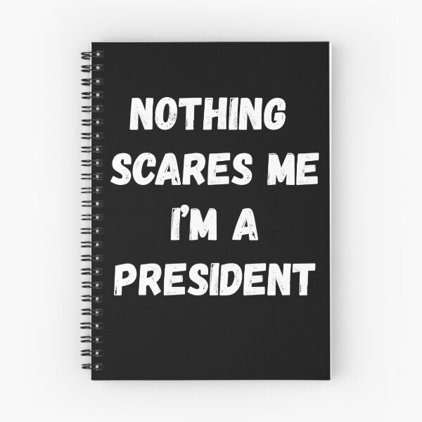 Item preview, Nothing Scares Me I'm a President designed and sold by AmberSiraj.
