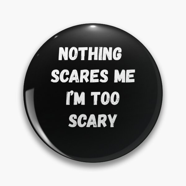 Item preview, Nothing Scares Me I'm Too Scary designed and sold by AmberSiraj.