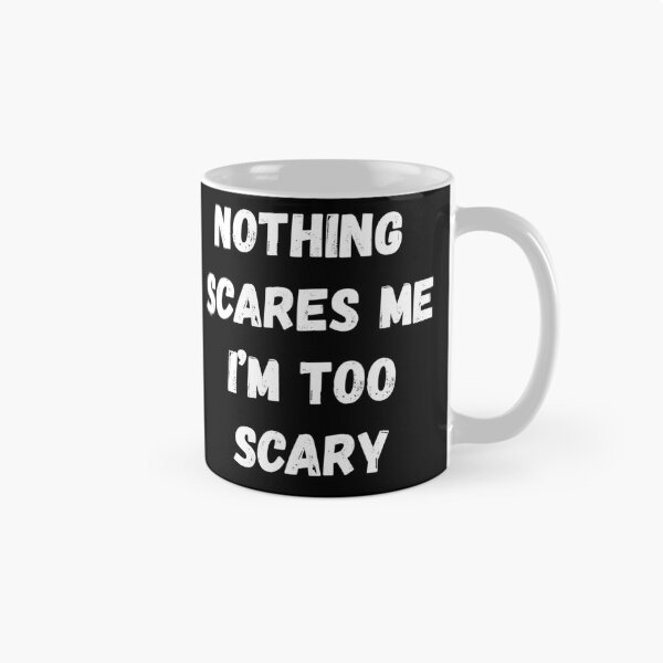 Item preview, Nothing Scares Me I'm Too Scary designed and sold by AmberSiraj.