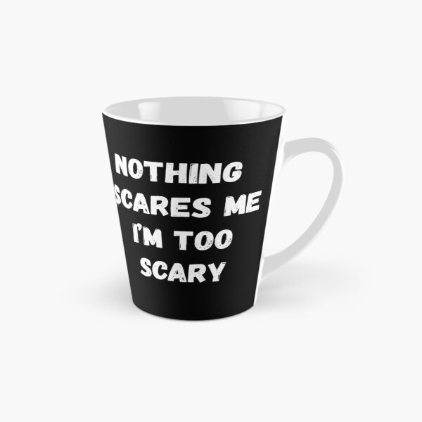 Item preview, Nothing Scares Me I'm Too Scary designed and sold by AmberSiraj.