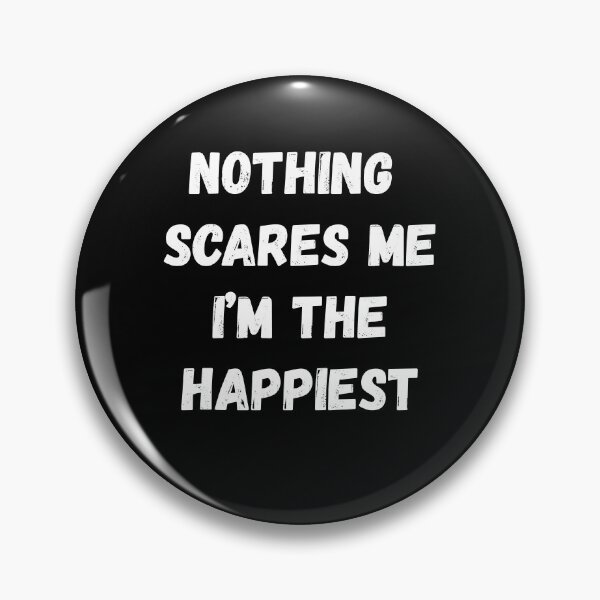 Item preview, Nothing Scares Me I'm the Happiest designed and sold by AmberSiraj.