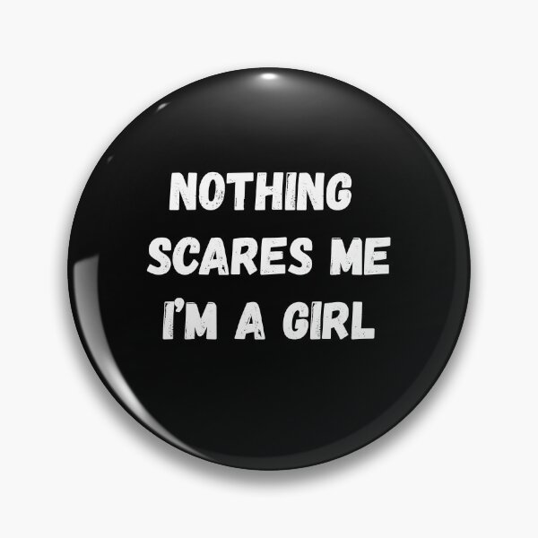 Item preview, Nothing Scares Me I'm a Girl designed and sold by AmberSiraj.