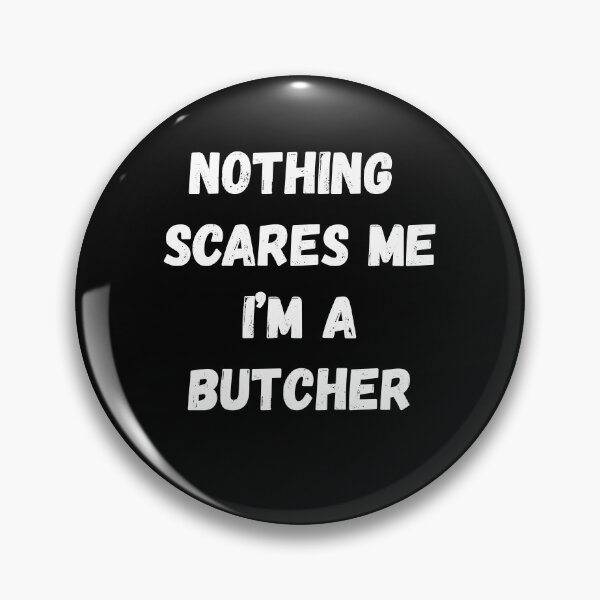 Item preview, Nothing Scares Me I'm a Butcher designed and sold by AmberSiraj.
