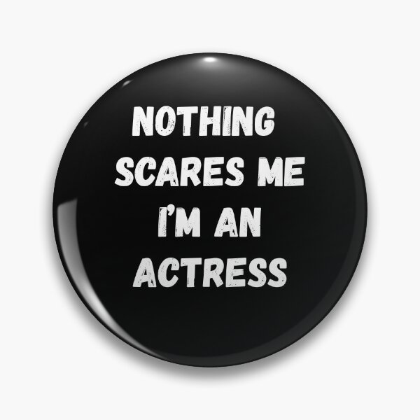 Item preview, Nothing Scares Me I'm an Actress designed and sold by AmberSiraj.