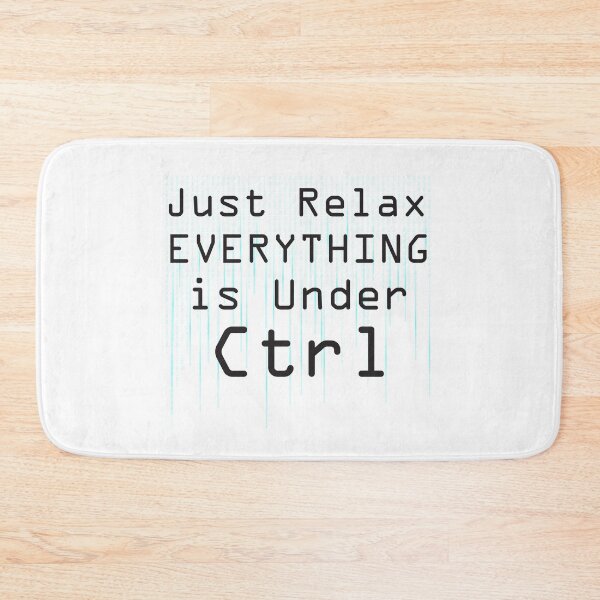 Item preview, Just Relax Everything Is Under Ctrl designed and sold by 4AllTimes.
