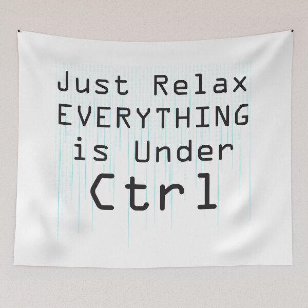 Item preview, Just Relax Everything Is Under Ctrl designed and sold by 4AllTimes.