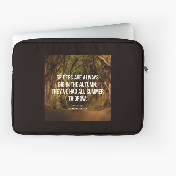 Spiders are always big in the autumn they've had all... - Alice Roberts Laptop Sleeve