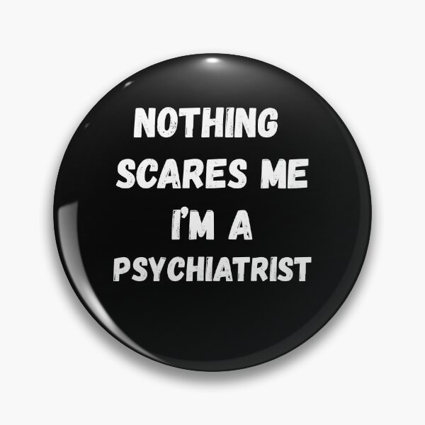 Item preview, Nothing Scares Me I'm a Psychiatrist designed and sold by AmberSiraj.