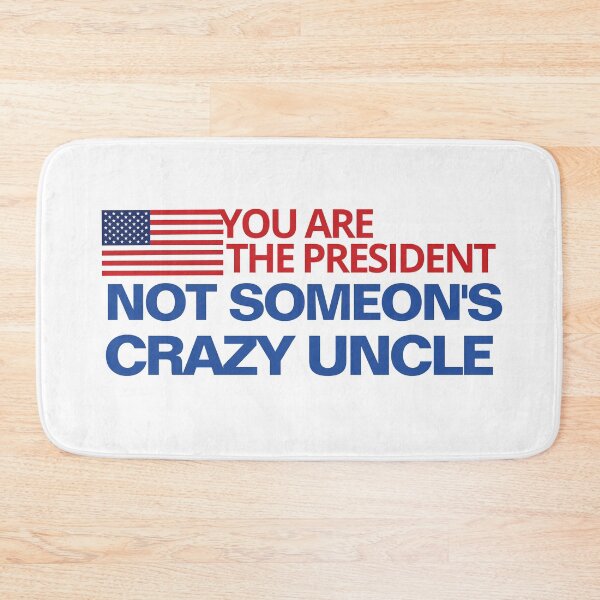 Item preview, you are the president not someone's crazy uncle designed and sold by TINASTORESHOPE.