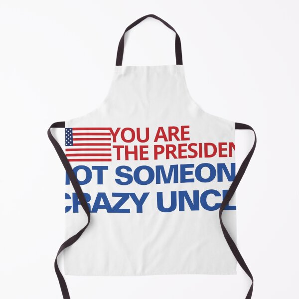 Item preview, you are the president not someone's crazy uncle designed and sold by TINASTORESHOPE.