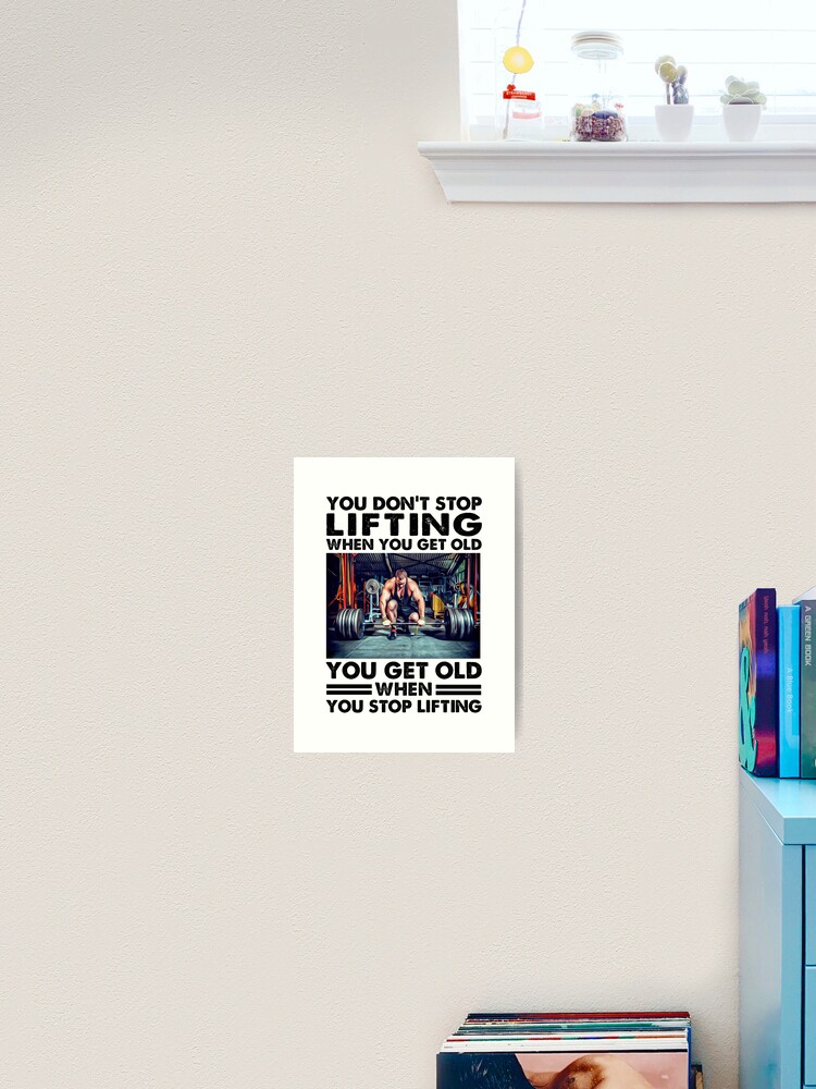 You don't stop lifting when you get older you get old when you lift, best  gift for lifting lover Essential Poster for Sale by ThomasTrump