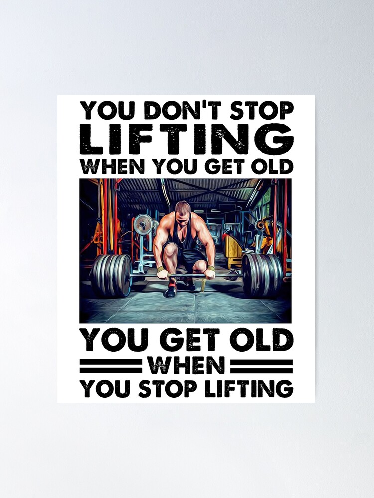 You Don't Stop Training When You Get Old Poster, Funny