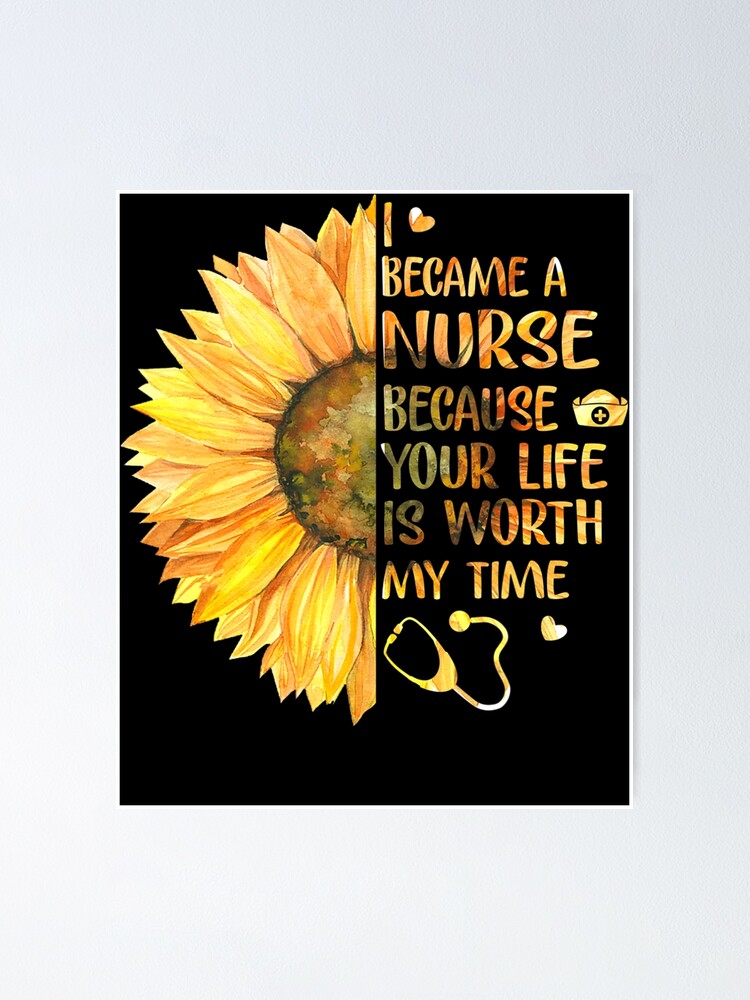 Póster «Me convertí en enfermera porque tu vida vale mi tiempo Girasol» de  Rogers4119 | Redbubble