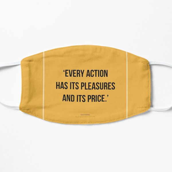 Every action has its pleasures and its price. - Socrates Flat Mask