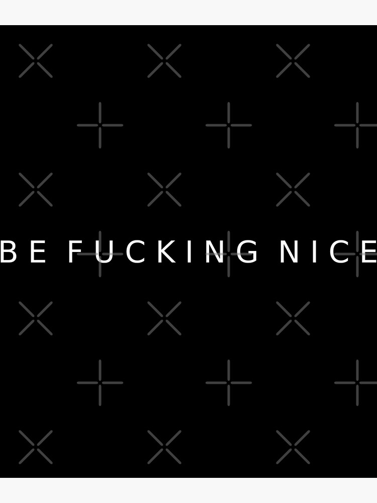 Discover Be Fucking Nice Premium Matte Vertical Poster