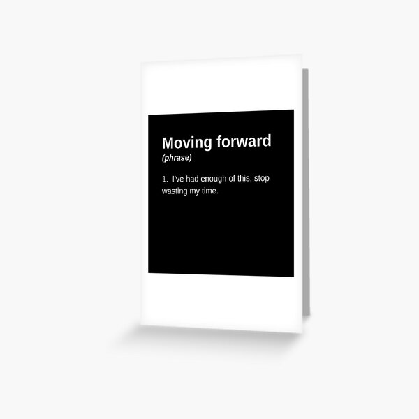 Moving Forward (Email replies and sayings) Greeting Card