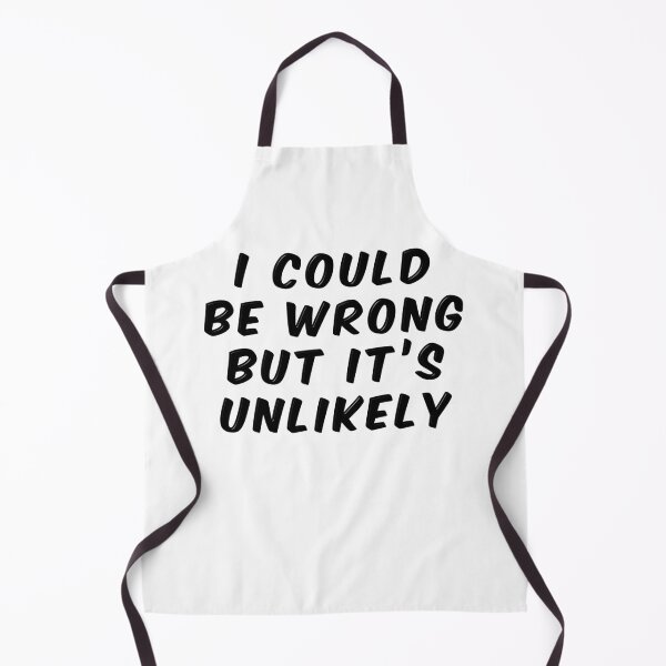 Item preview, I Could Be Wrong But It's Unlikely designed and sold by MarkUK97.