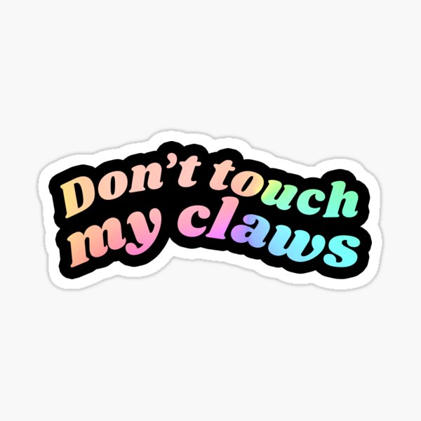 Don't touch my claws holographic gradient colours Sticker