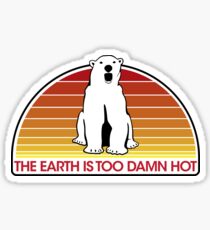 The Earth is Too Damn Hot! Sticker