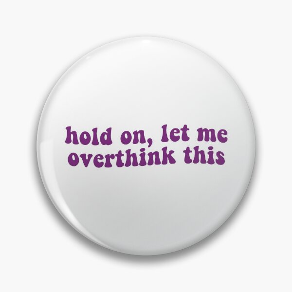 Item preview, Hold On Let Me Overthink This designed and sold by Libby :).