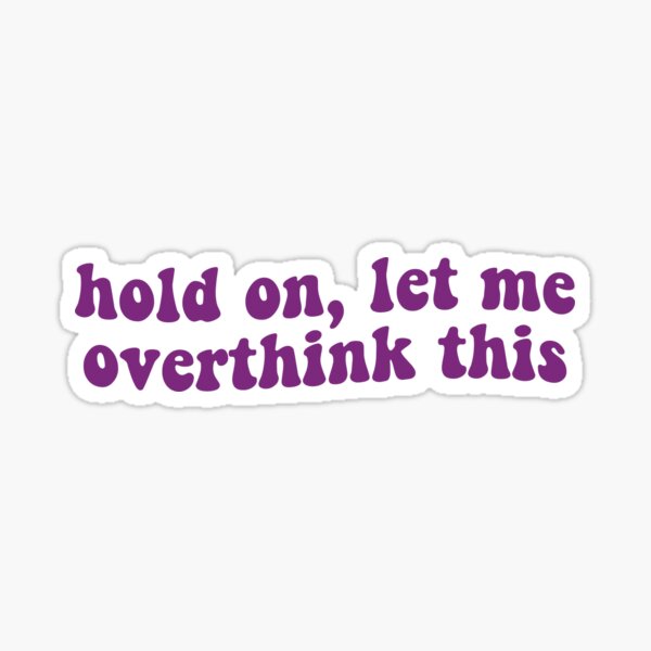 Item preview, Hold On Let Me Overthink This designed and sold by Libby :).