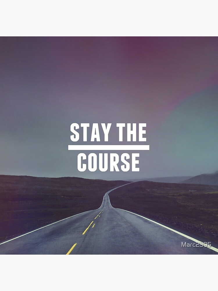 "Stay the course, Motivation" Metal Print for Sale by Marc2395 Redbubble