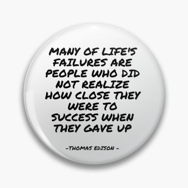 Item preview, Thomas Edison - Many of life's failures are people who did not realize how close they were to success when they gave up designed and sold by appleofyoureye.