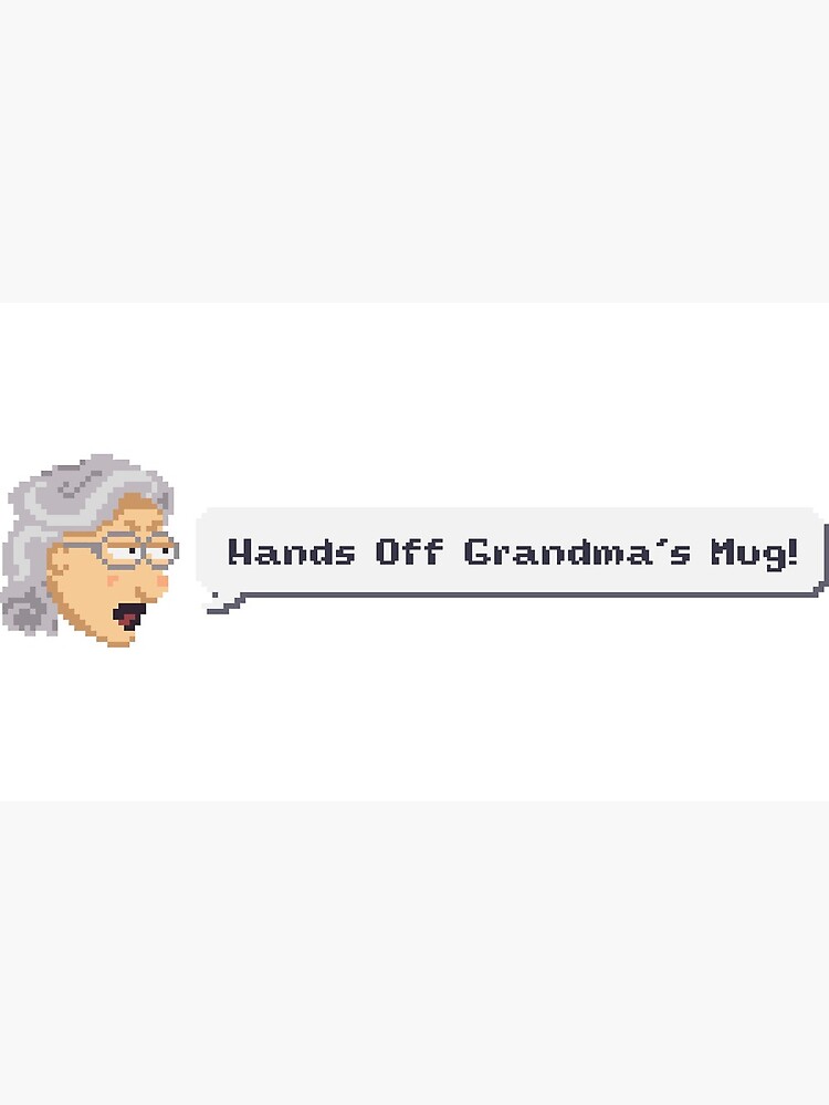 Hand's Off grandma's Mug! by LouBagel