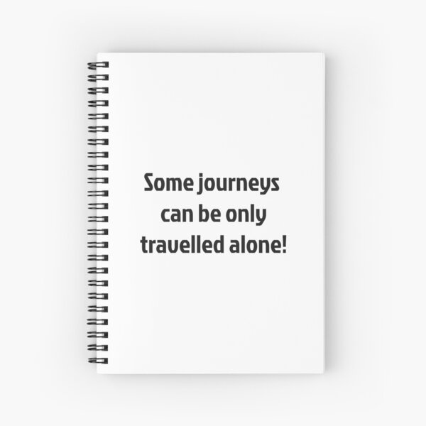 Some journeys can be only travelled alone! Spiral Notebook