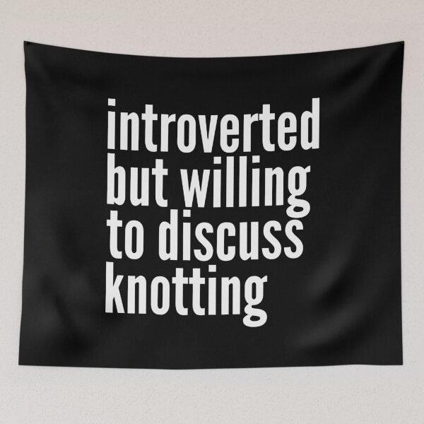 Item preview, Introverted but willing to discuss Knotting designed and sold by SlartybardPOD2.