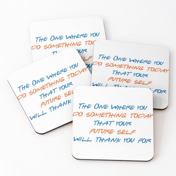 Item preview, The One Where You Do Something Today that Your Future Self Will Thank You For designed and sold by greg5000.