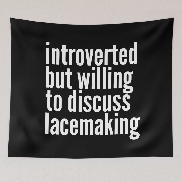 Item preview, Introverted but willing to discuss Lacemaking designed and sold by SlartybardPOD2.