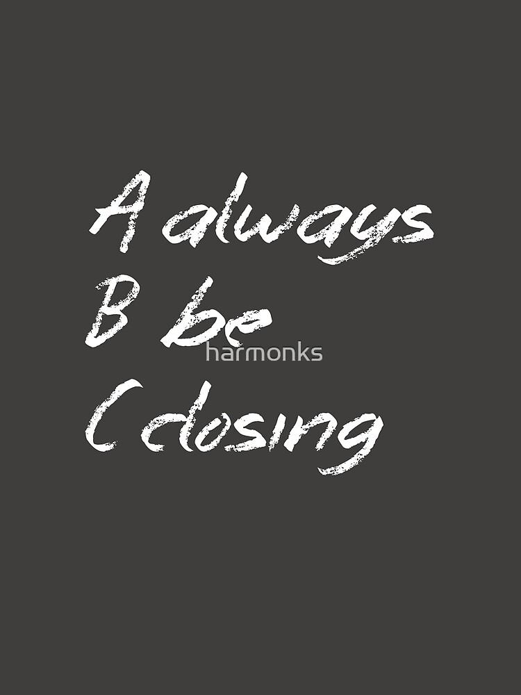 Always Be Closing Chalkboard by harmonks