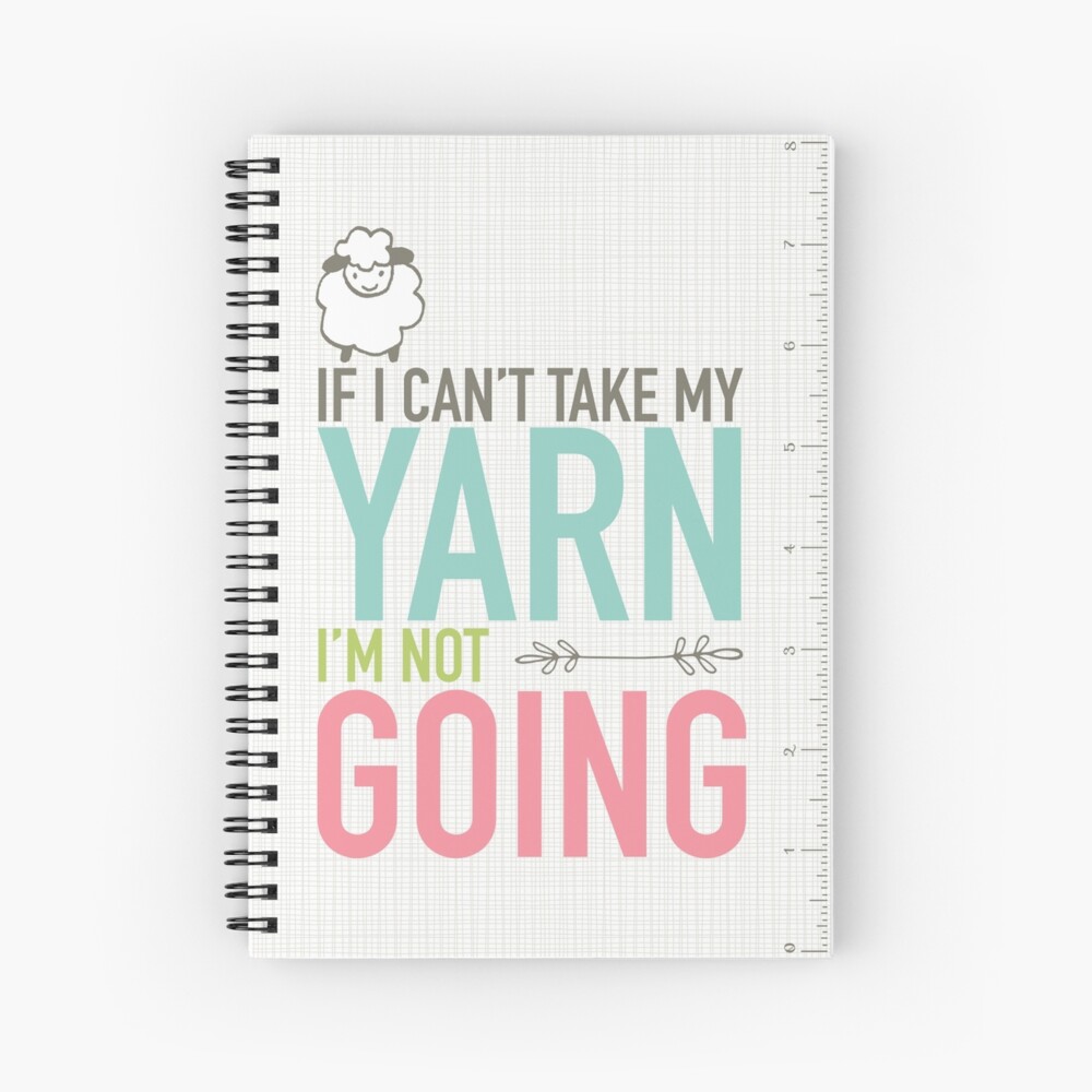 Scribble Book - If I Can't Take My Yarn Spiral Notebook