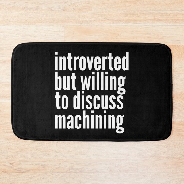 Item preview, Introverted but willing to discuss Machining designed and sold by SlartybardPOD2.