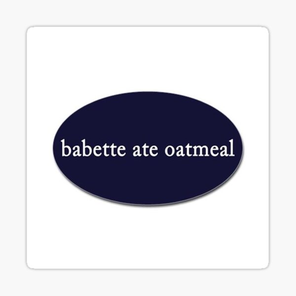 babette ate oatmeal Sticker